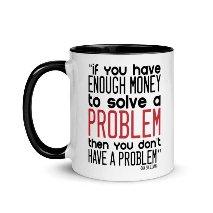 If you have enough money to solve a problem then you don't have a problem.  Mug with Color Inside - Image 4