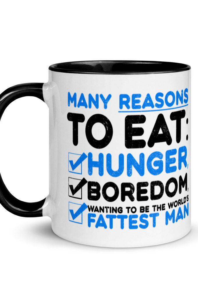 Many reason to eat: hunger, boredom, wanting to be the world’s fattest man Mug with Color Inside