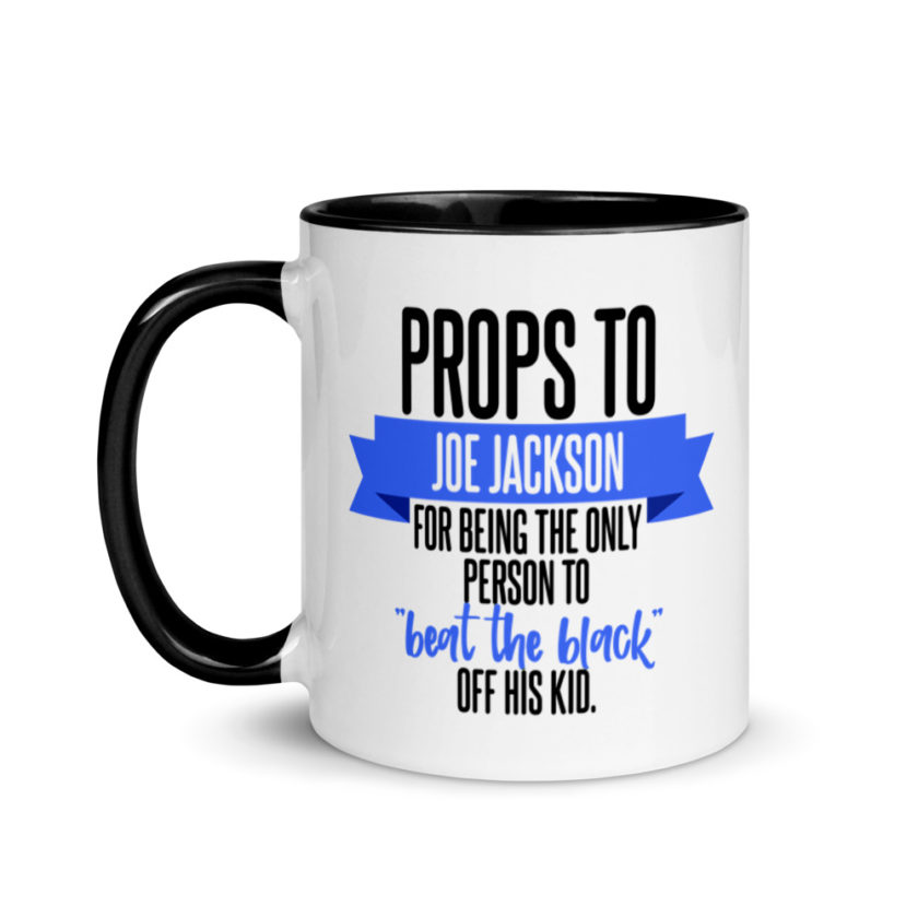 Props to Joe Jackson for being the only person to "beat the black" off his kid .  Mug with Color Inside - Image 4