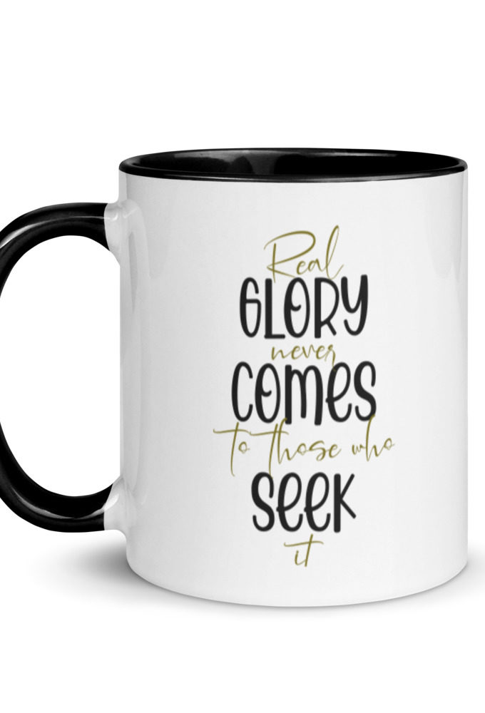 Real glory never comes to those who seek it  Mug with Color Inside