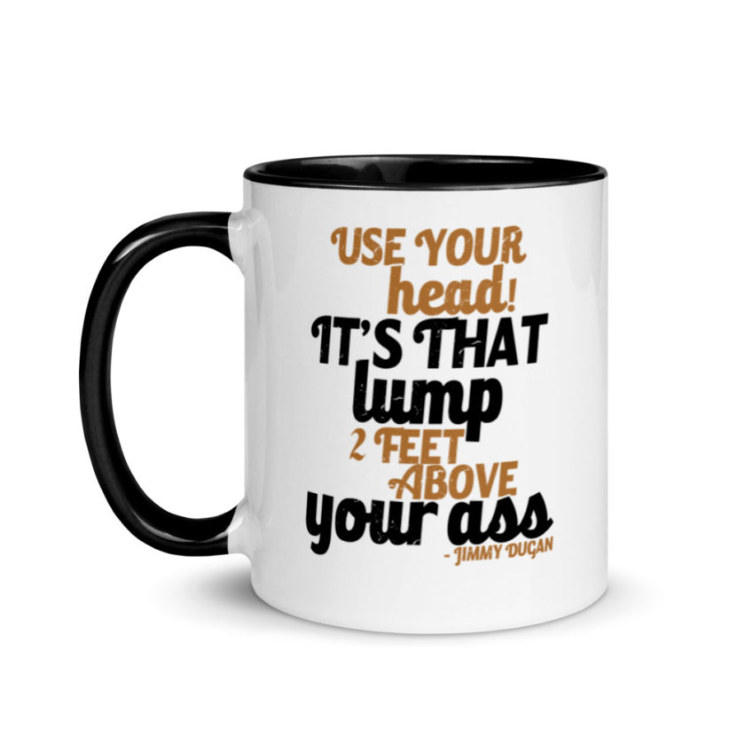 Use your Head! Its that lump 2 feet above your ass!	Jimmy Dugan  Mug with Color Inside - Image 4