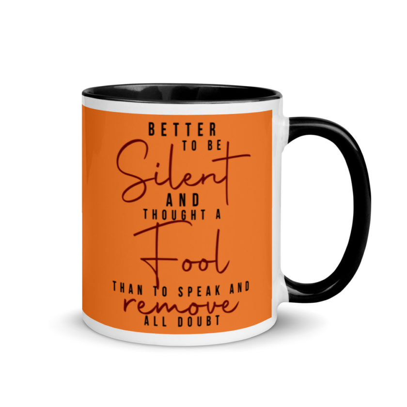 Better to be silent and thought a fool than speak and remove all doubt! Mug with Color Inside - Image 2
