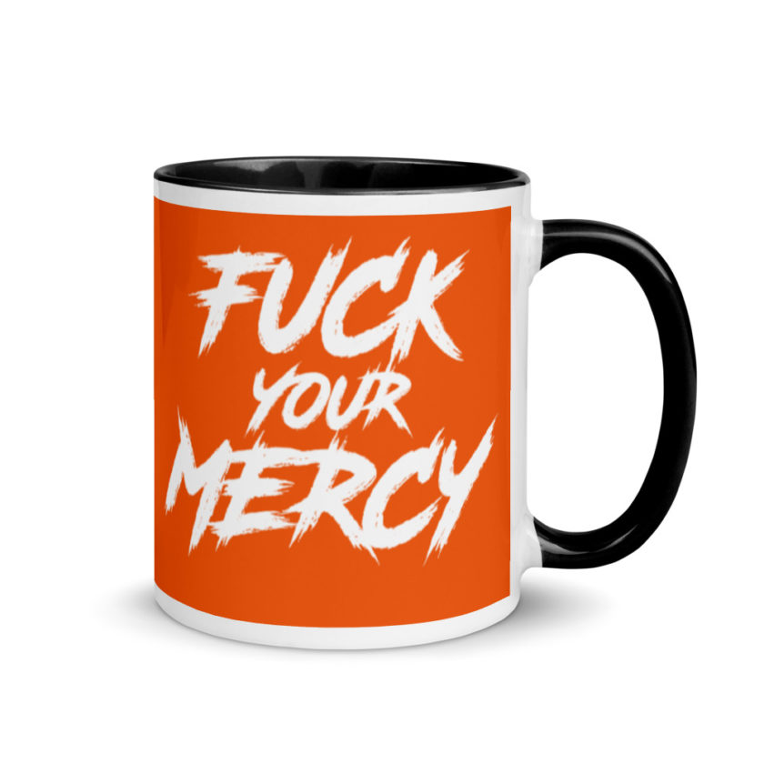 Fuck your mercy  Mug with Color Inside - Image 2