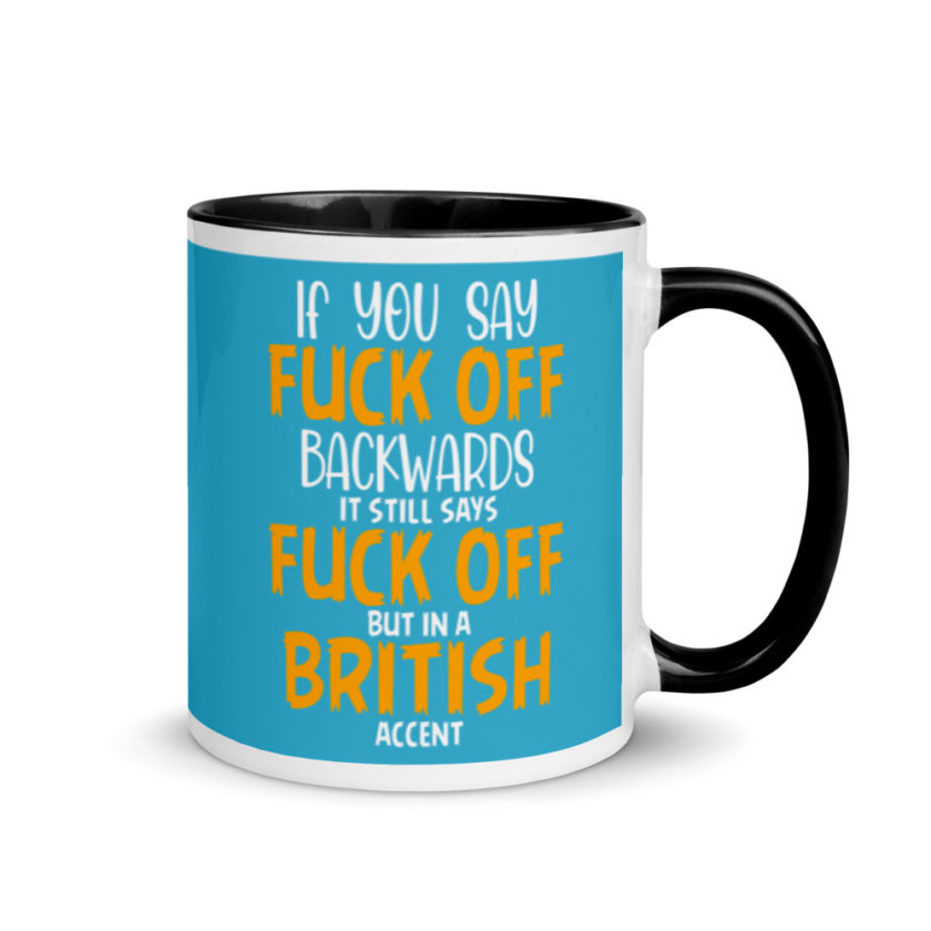 If you say fuck off backwards its still says fuck off but in an English accent  Mug with Color Inside - Image 2