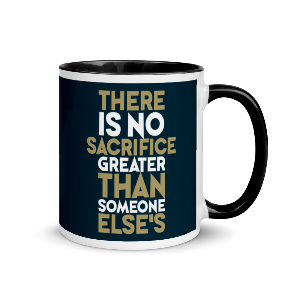 There is no sacrifice greater than someone else's. Mug with Color Inside - Image 2