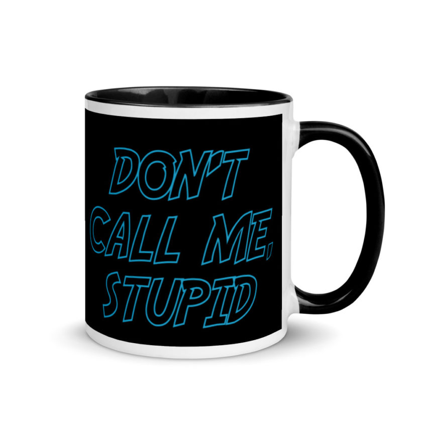 Don't Call Me, Stupid  Mug with Color Inside - Image 2