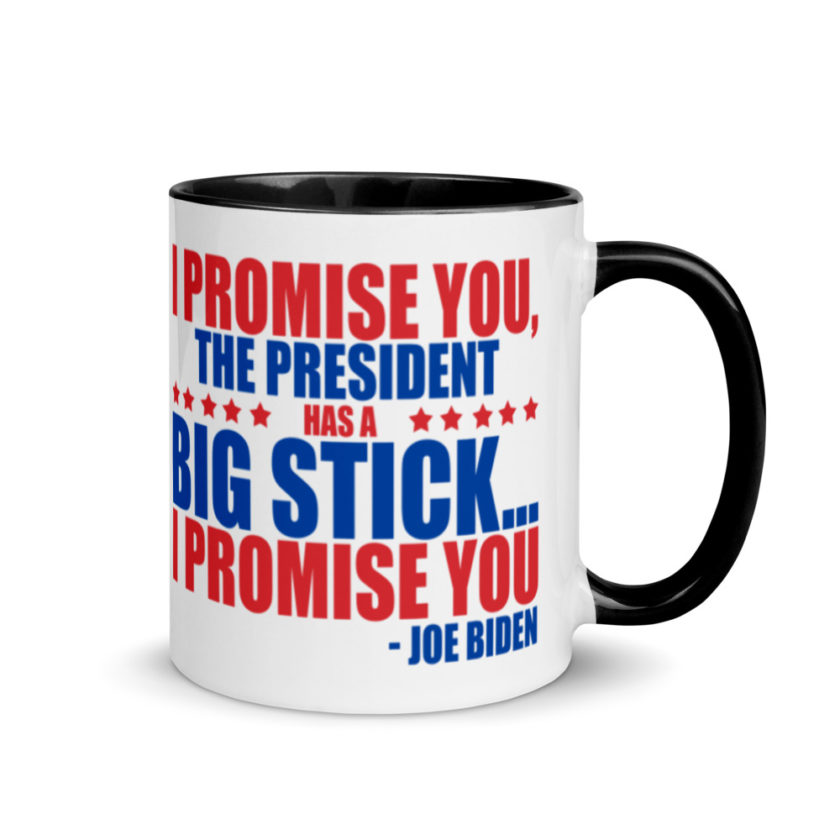 I promise you, the president has a big stick...I promise you.  Mug with Color Inside - Image 2