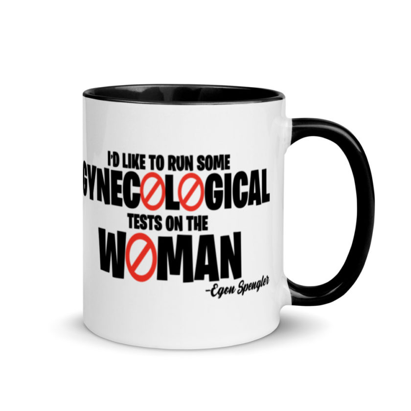 Id like to run some gynecological tests on the woman...egon  Mug with Color Inside - Image 2