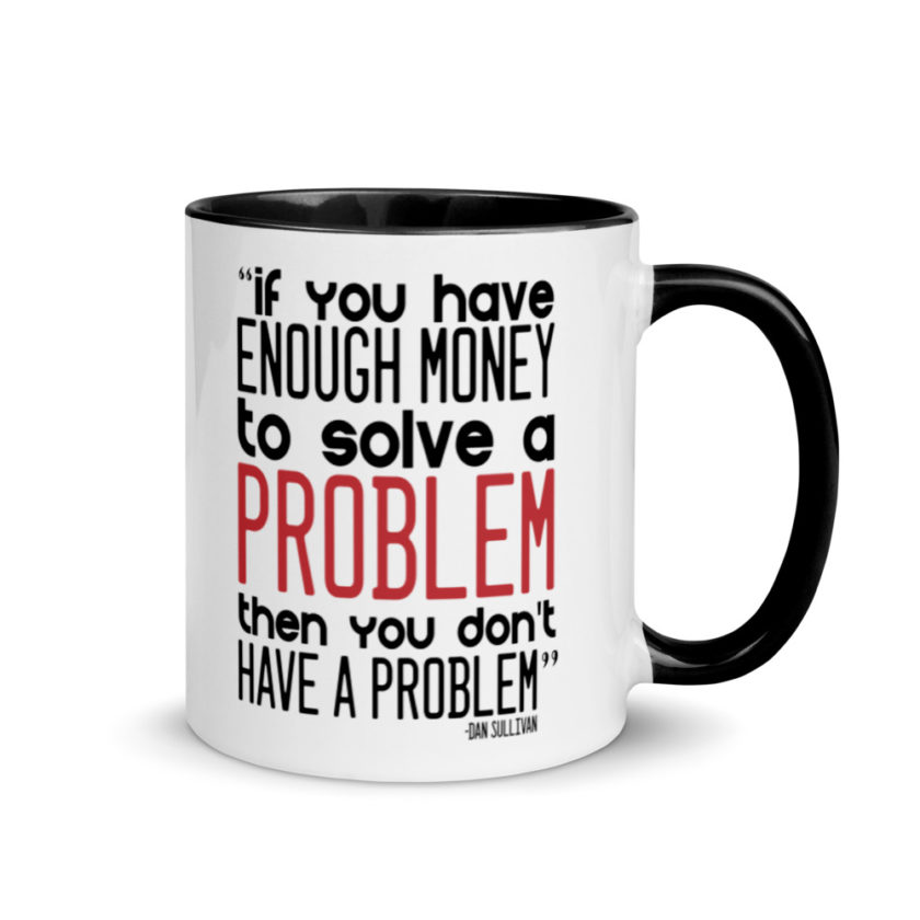 If you have enough money to solve a problem then you don't have a problem.  Mug with Color Inside - Image 2