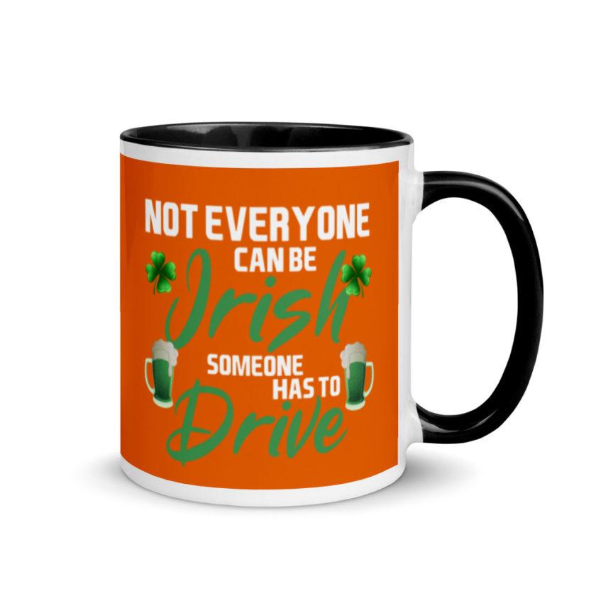 Not everyone can be Irish, someone has to drive.  Mug with Color Inside - Image 2