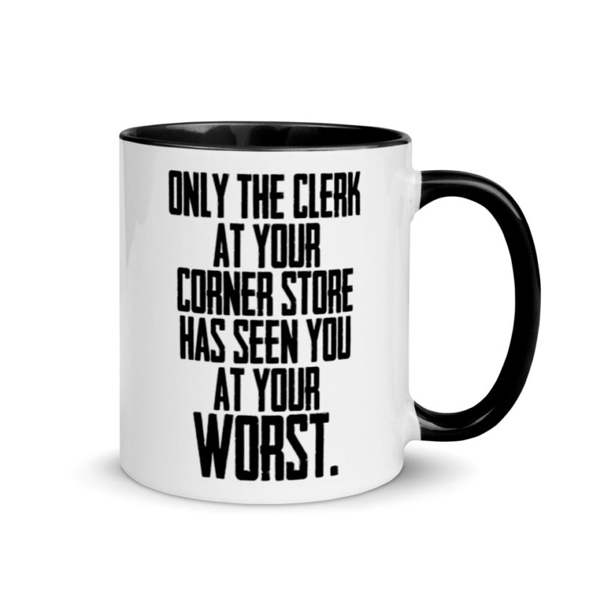 Only the clerk at your corner store has seen you at your worst.  Mug with Color Inside - Image 2