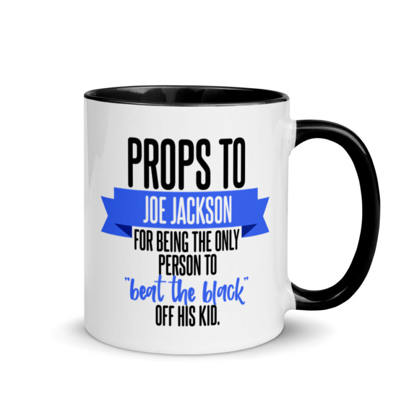 Props to Joe Jackson for being the only person to "beat the black" off his kid .  Mug with Color Inside - Image 2
