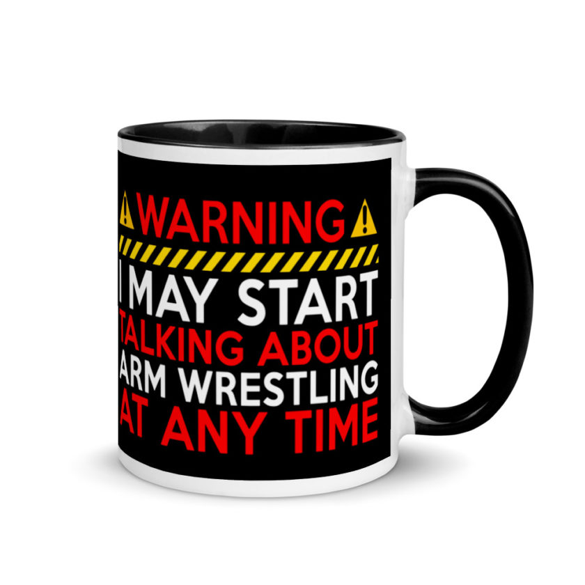 WARNING! I MAY START TALKING ABOUT ARM WRESTLING AT ANY TIME  Mug with Color Inside - Image 2