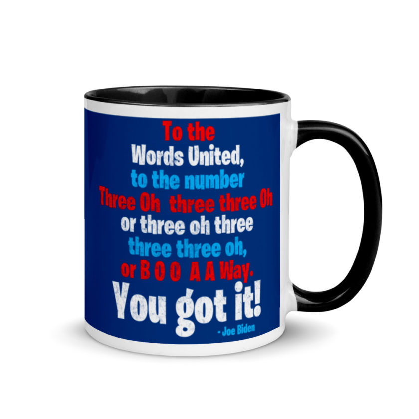 To the Words United, to the number Three Oh three three Oh or three oh three three three oh, or B O O A A Way. You got it! Mug with Color Inside - Image 2