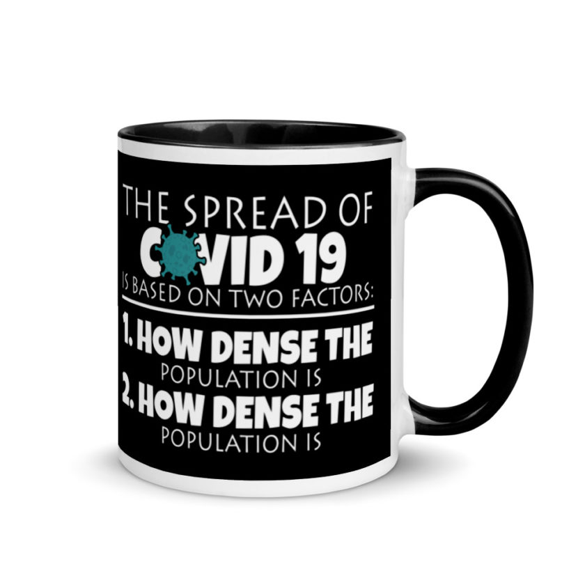 The spread of Covid 19 is based on 2 factors. 1.How dense the population is. 2. how dense the population is.  Mug with Color Inside - Image 2