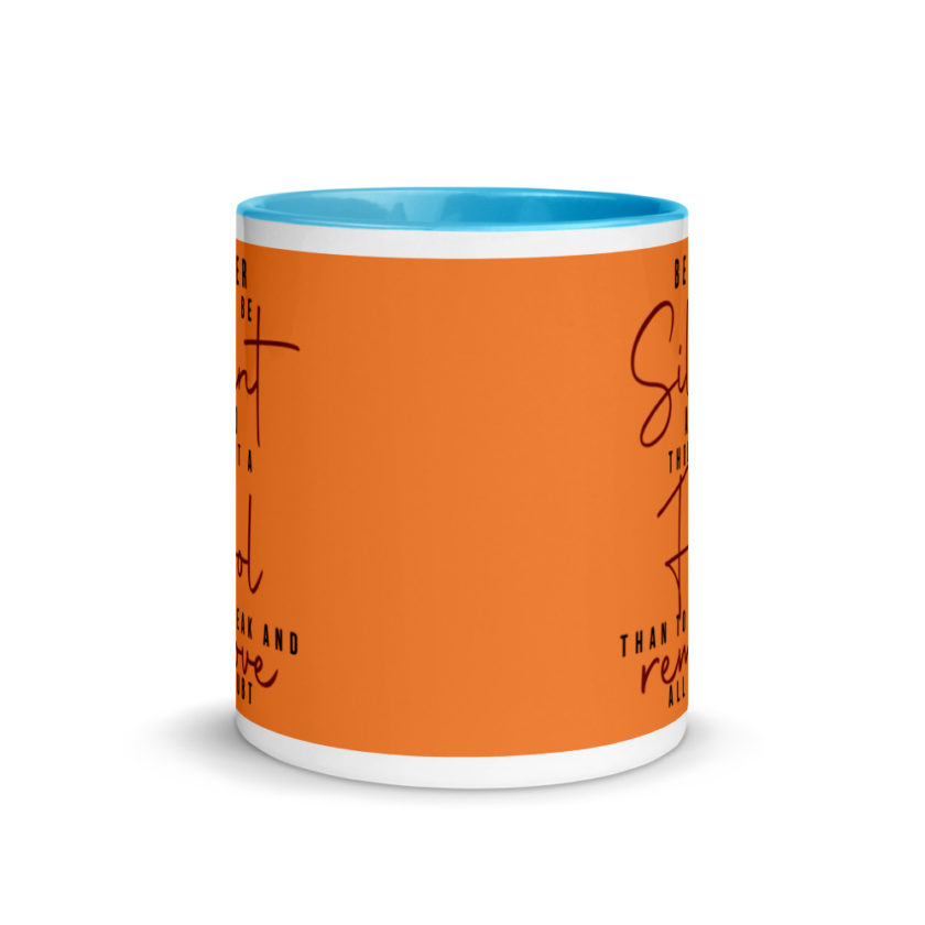 Better to be silent and thought a fool than speak and remove all doubt! Mug with Color Inside - Image 11