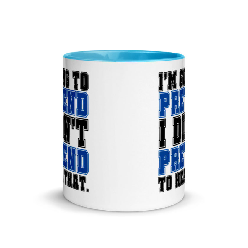 I'm going to pretend I didn't pretend to hear that.  Mug with Color Inside - Image 11