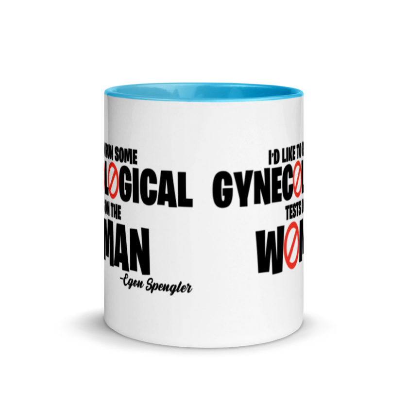 Id like to run some gynecological tests on the woman...egon  Mug with Color Inside - Image 11