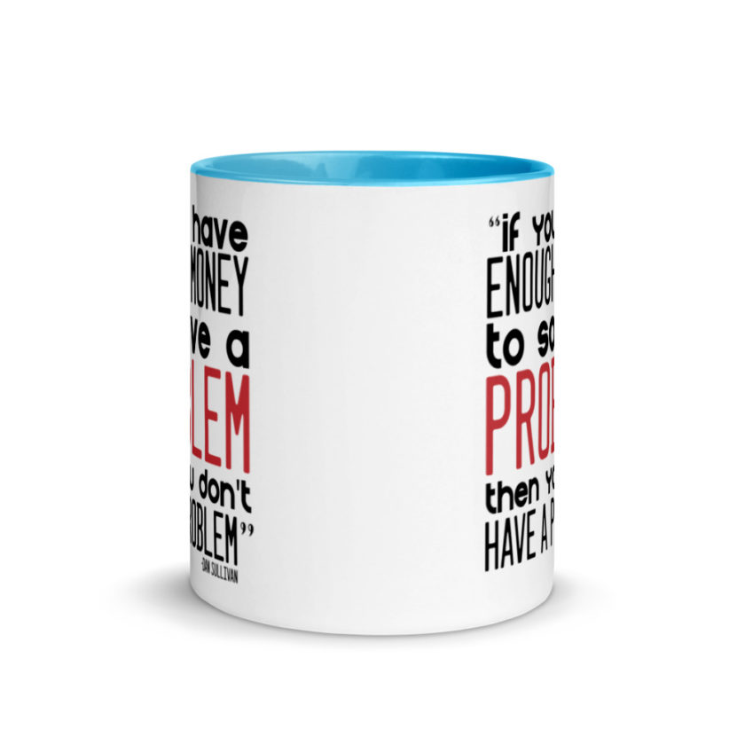 If you have enough money to solve a problem then you don't have a problem.  Mug with Color Inside - Image 11