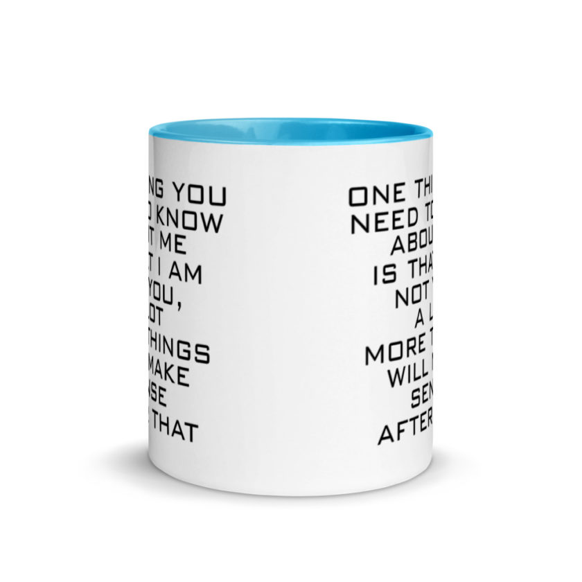 One Thing You Need to Know About Me is that I am not You,  a lot more things will make sense after that Mug with Color Inside - Image 11