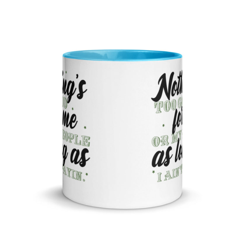Nothing's too good for me or my people as long as I ain't payin'  Mug with Color Inside - Image 11