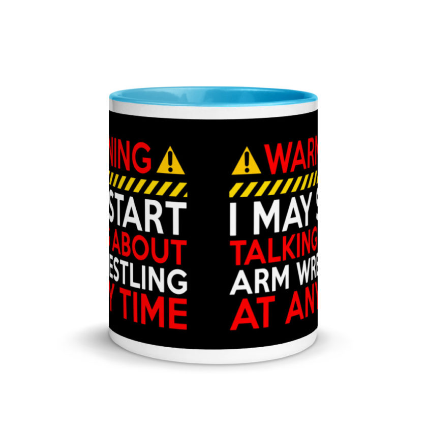 WARNING! I MAY START TALKING ABOUT ARM WRESTLING AT ANY TIME  Mug with Color Inside - Image 11