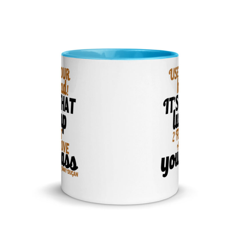 Use your Head! Its that lump 2 feet above your ass!	Jimmy Dugan  Mug with Color Inside - Image 12