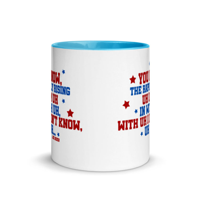 You know, the rapidly rising uh um uh in with uh, with uh I don't know,uh uh..Joe Biden.   Mug with Color Inside - Image 11