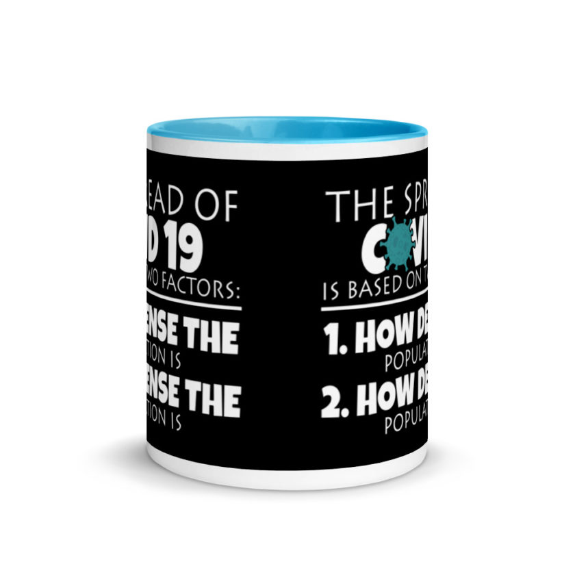 The spread of Covid 19 is based on 2 factors. 1.How dense the population is. 2. how dense the population is.  Mug with Color Inside - Image 11