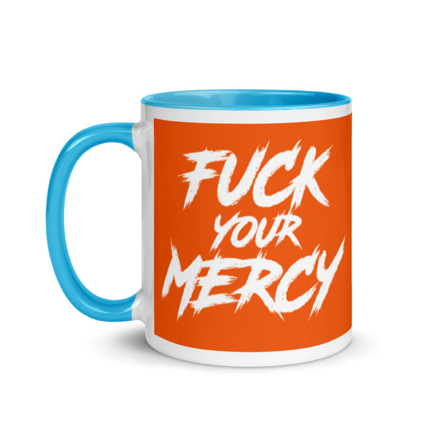 Fuck your mercy  Mug with Color Inside - Image 12