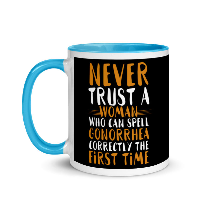 Never trust a woman who can spell gonorrhea correctly the first time Mug with Color Inside - Image 12