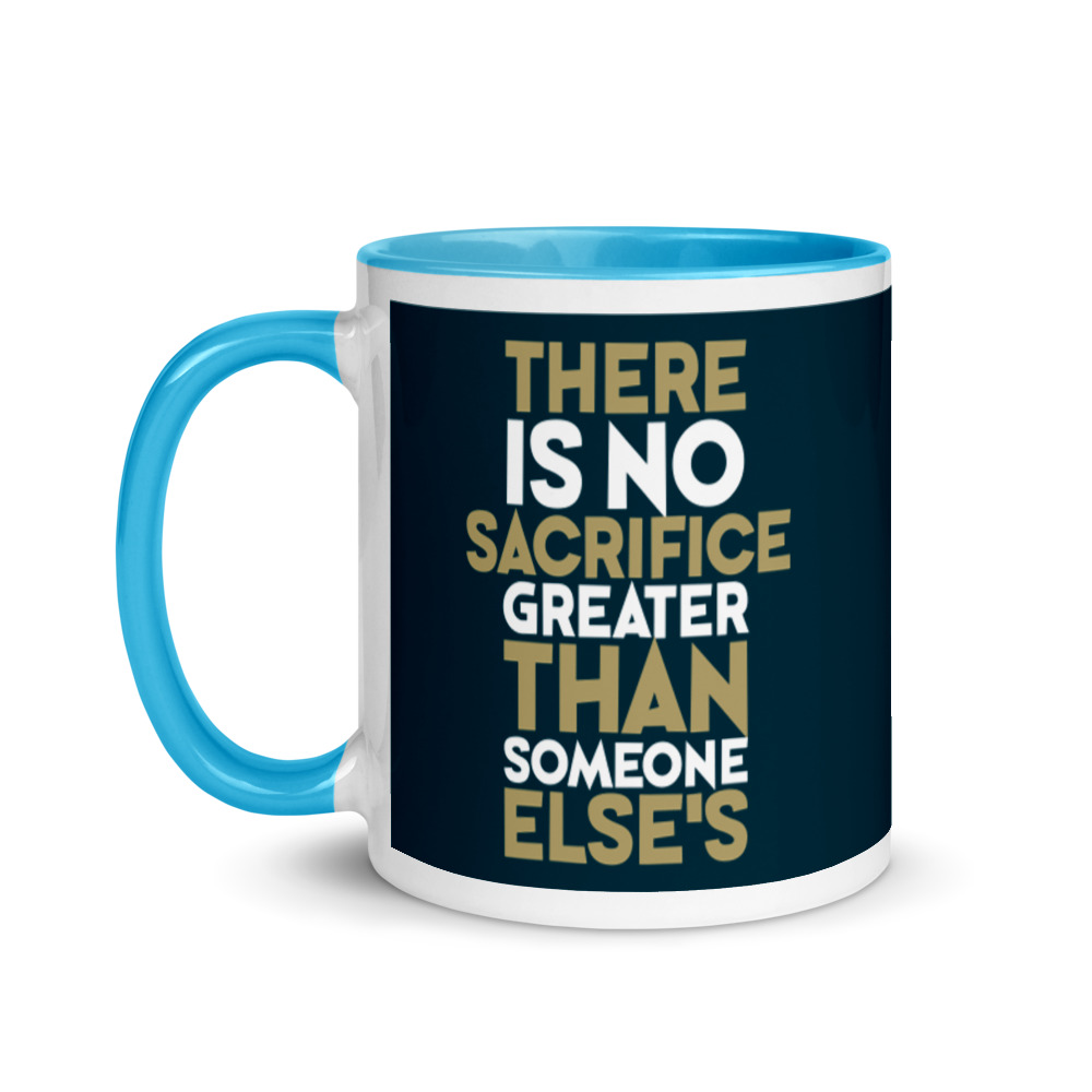 There is no sacrifice greater than someone else's. Mug with Color Inside - Image 12