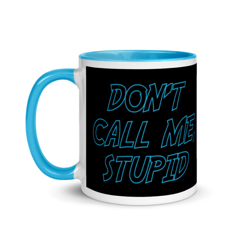 Don't Call Me, Stupid  Mug with Color Inside - Image 12