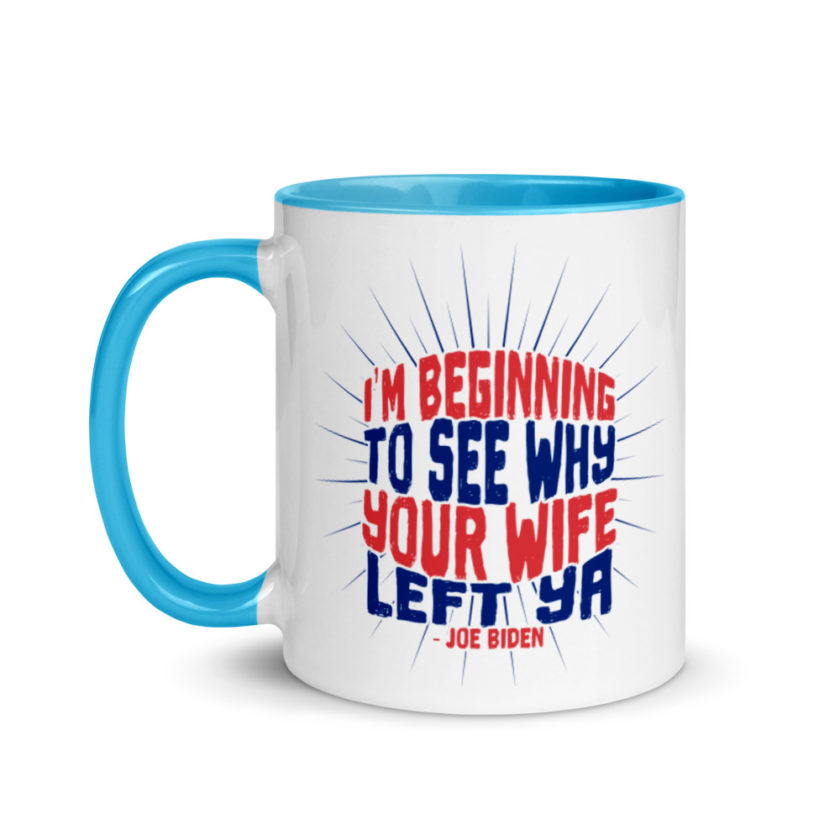 I'm Beginning to see why your wife left ya.  Mug with Color Inside - Image 12