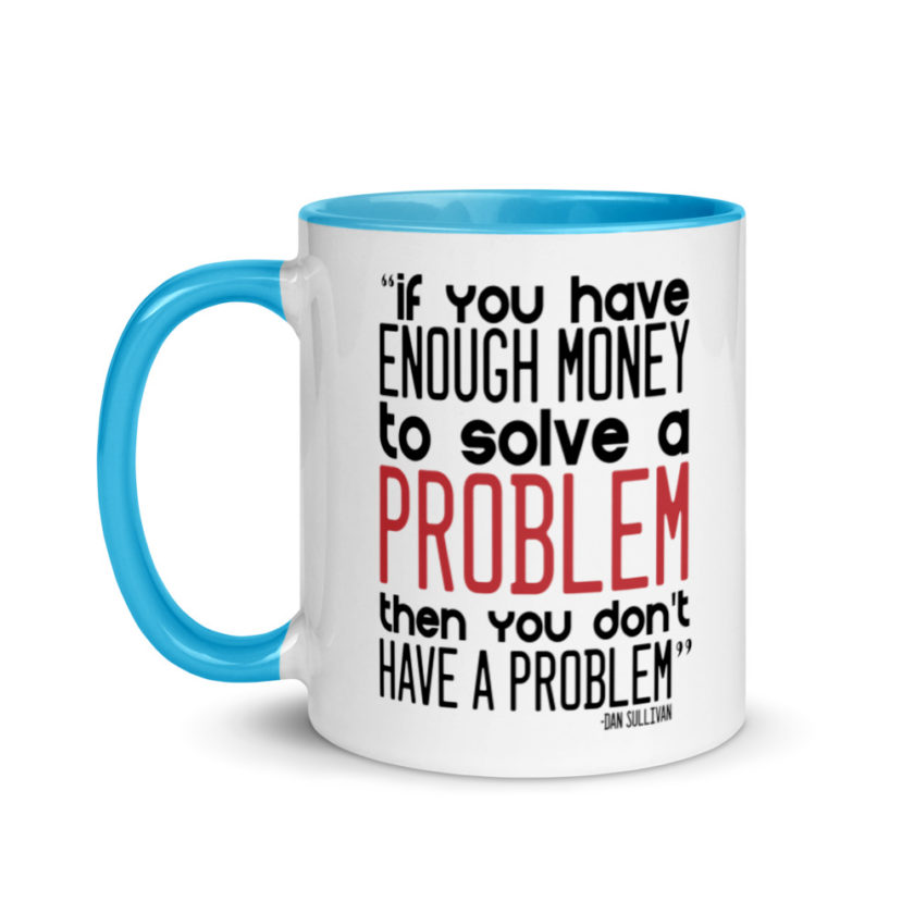 If you have enough money to solve a problem then you don't have a problem.  Mug with Color Inside - Image 12