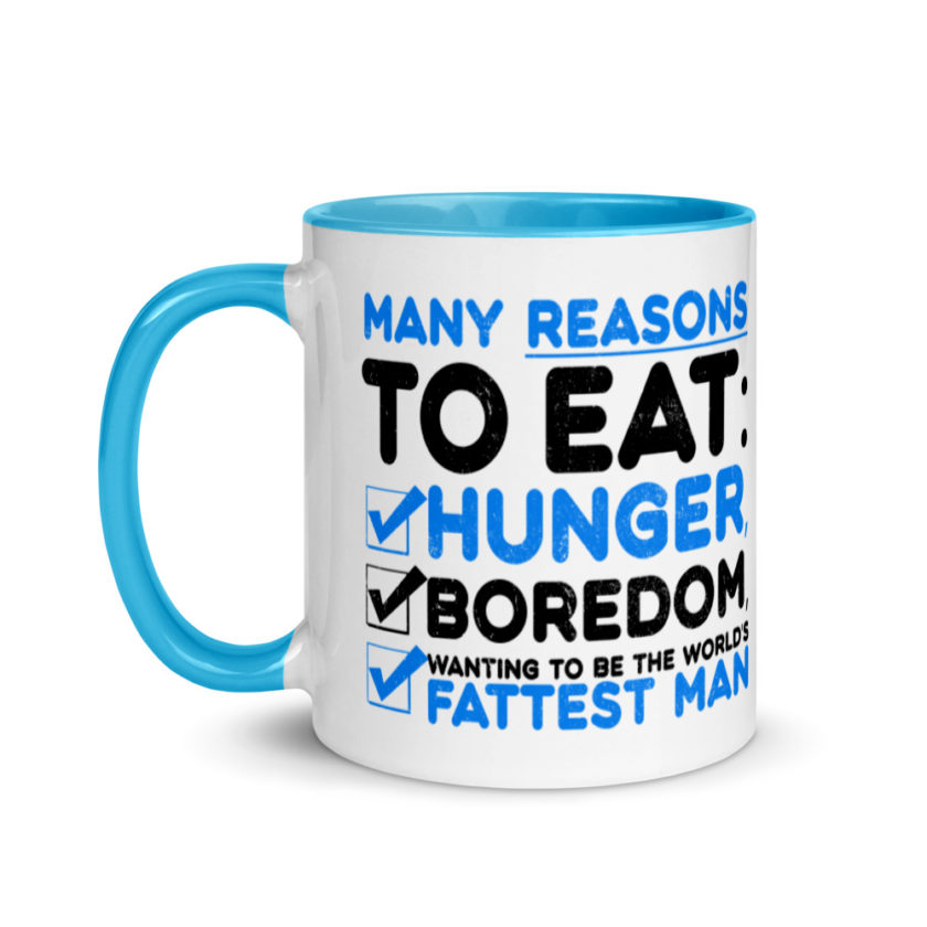 Many reason to eat: hunger, boredom, wanting to be the world’s fattest man Mug with Color Inside - Image 12