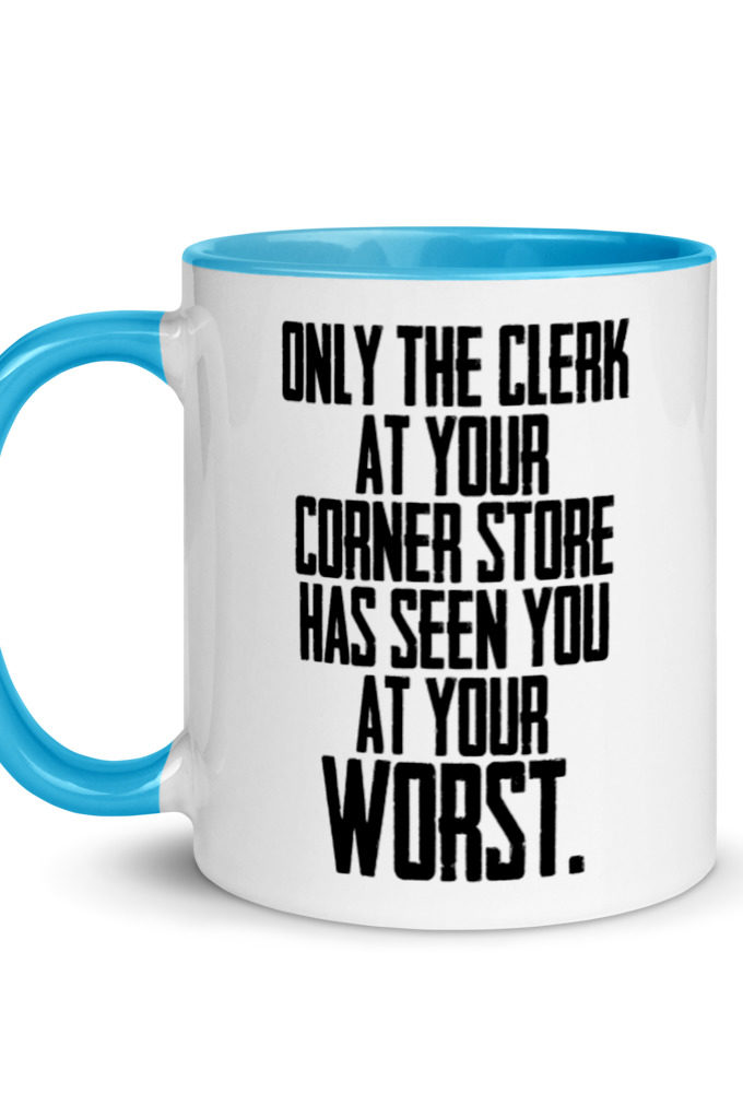 Only the clerk at your corner store has seen you at your worst.  Mug with Color Inside