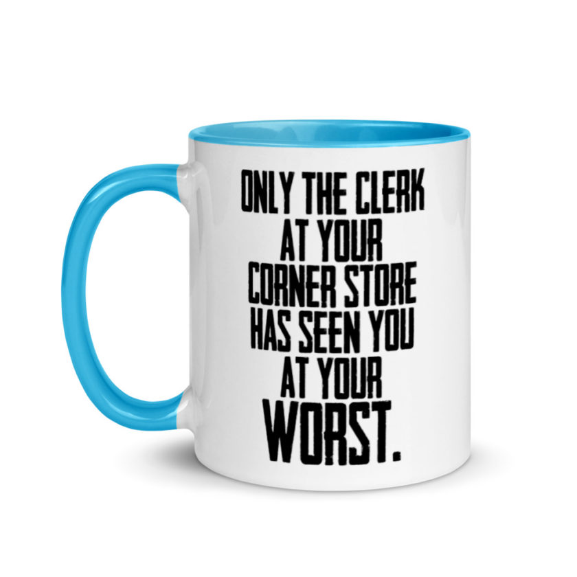 Only the clerk at your corner store has seen you at your worst.  Mug with Color Inside
