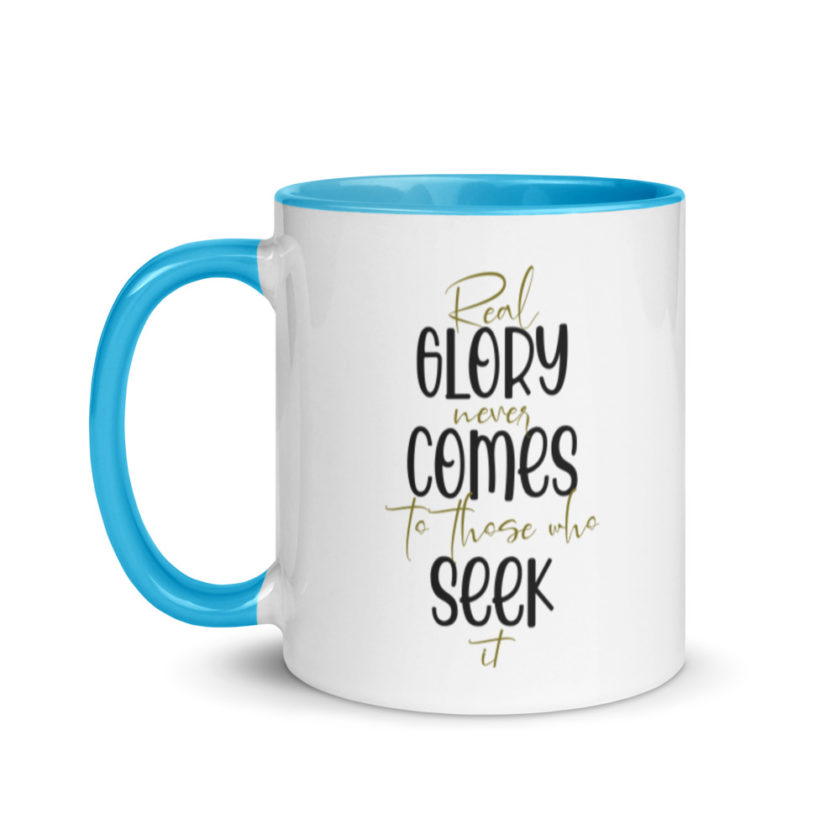 Real glory never comes to those who seek it  Mug with Color Inside - Image 12