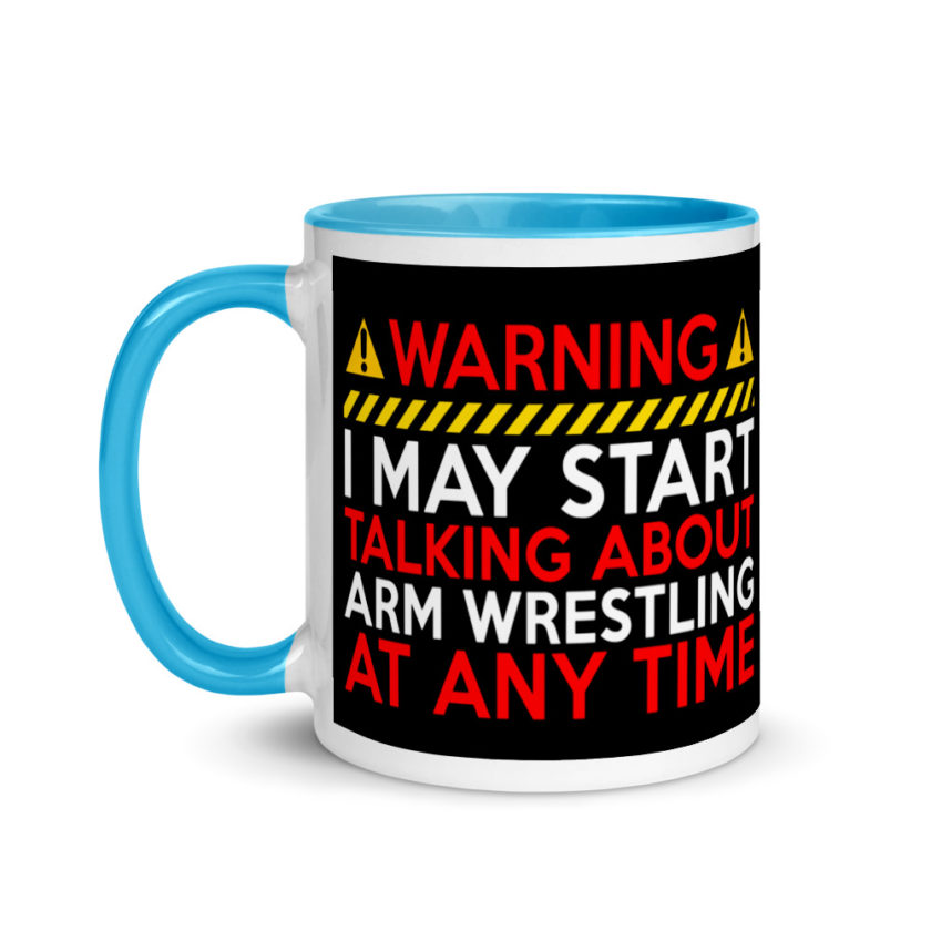 WARNING! I MAY START TALKING ABOUT ARM WRESTLING AT ANY TIME  Mug with Color Inside - Image 12