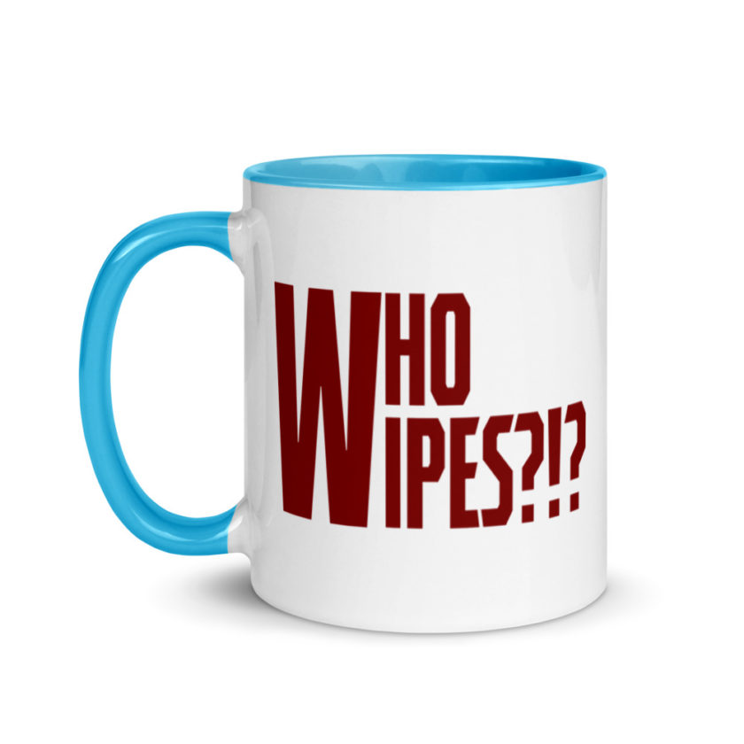 Who wipes?!? Mug with Color Inside
