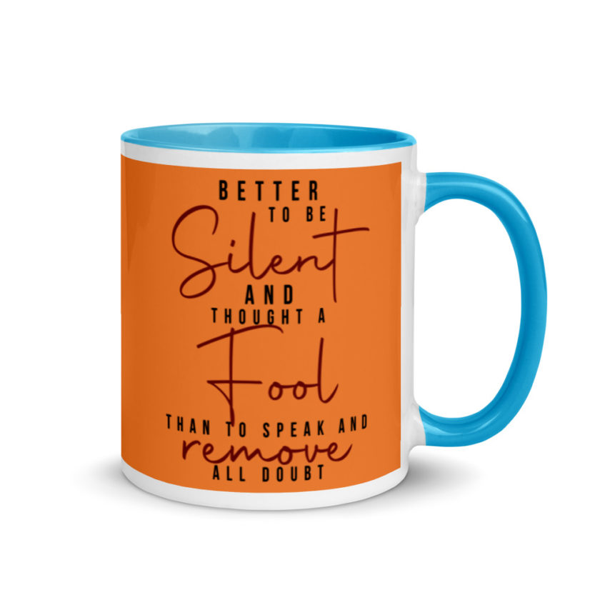 Better to be silent and thought a fool than speak and remove all doubt! Mug with Color Inside - Image 10