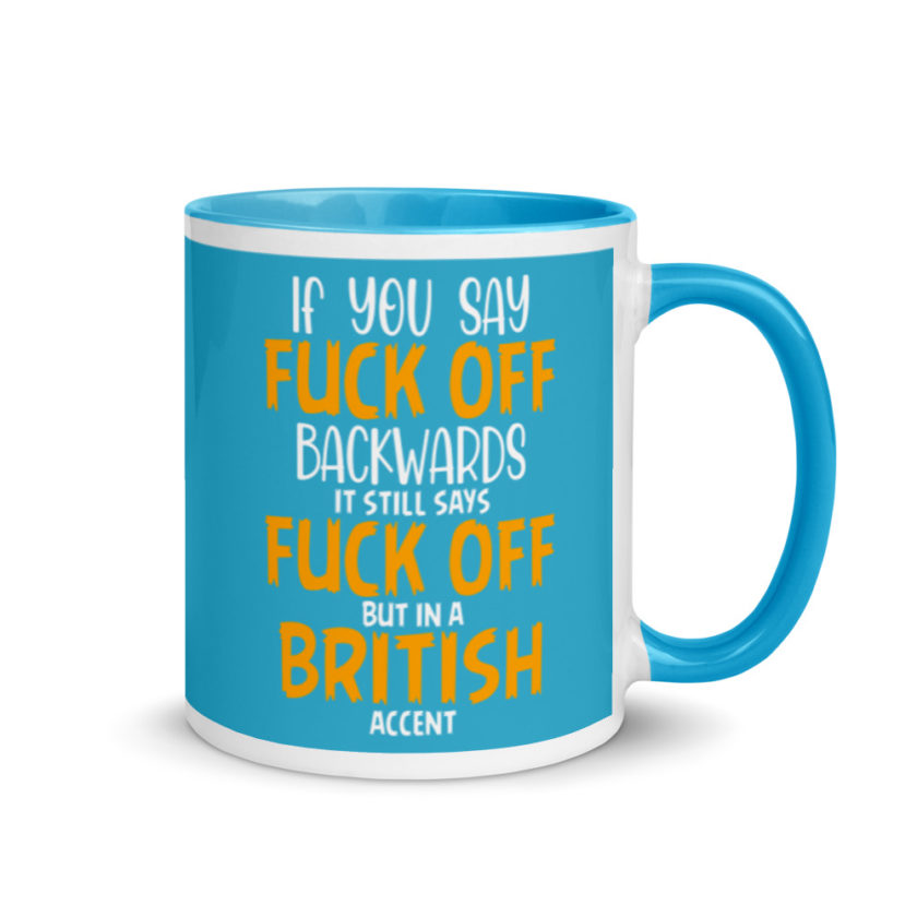 If you say fuck off backwards its still says fuck off but in an English accent  Mug with Color Inside - Image 11