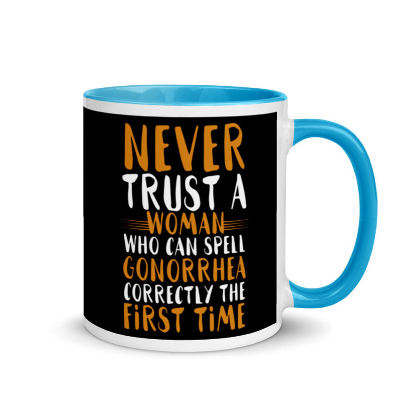 Never trust a woman who can spell gonorrhea correctly the first time Mug with Color Inside - Image 10