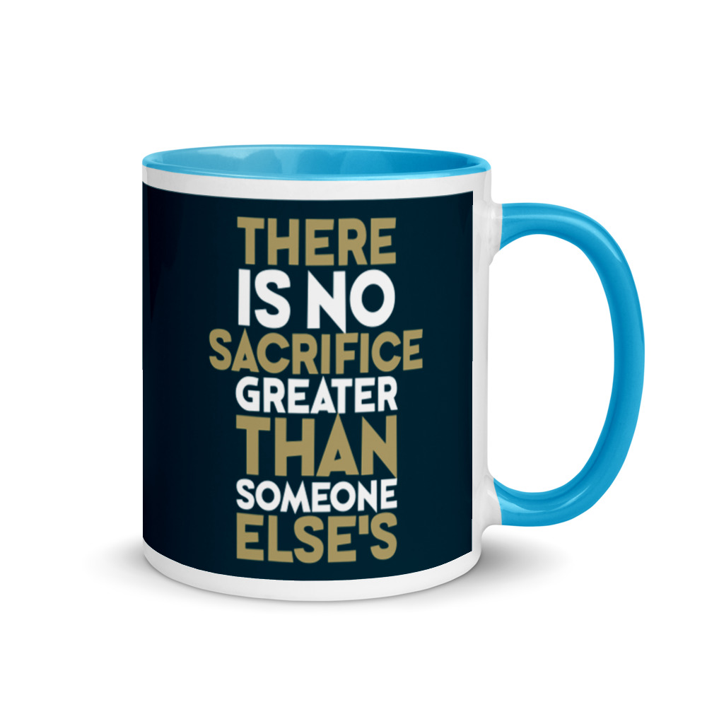 There is no sacrifice greater than someone else's. Mug with Color Inside - Image 10