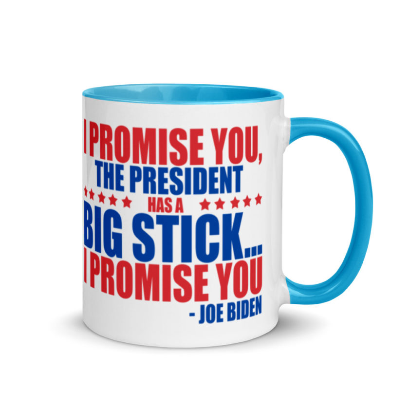 I promise you, the president has a big stick...I promise you.  Mug with Color Inside - Image 10