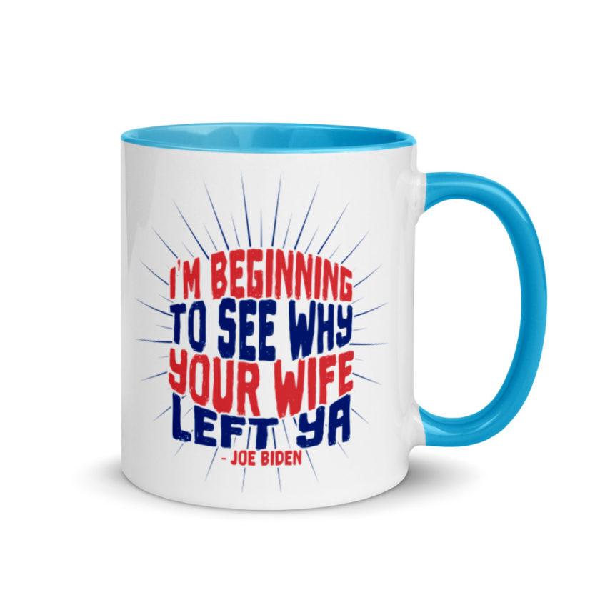 I'm Beginning to see why your wife left ya.  Mug with Color Inside - Image 10