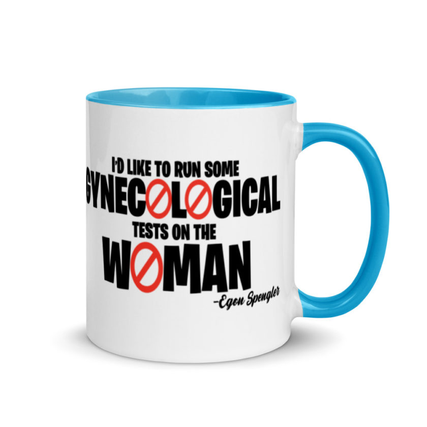 Id like to run some gynecological tests on the woman...egon  Mug with Color Inside - Image 10