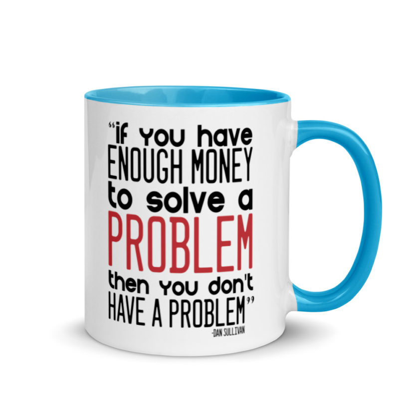 If you have enough money to solve a problem then you don't have a problem.  Mug with Color Inside - Image 10