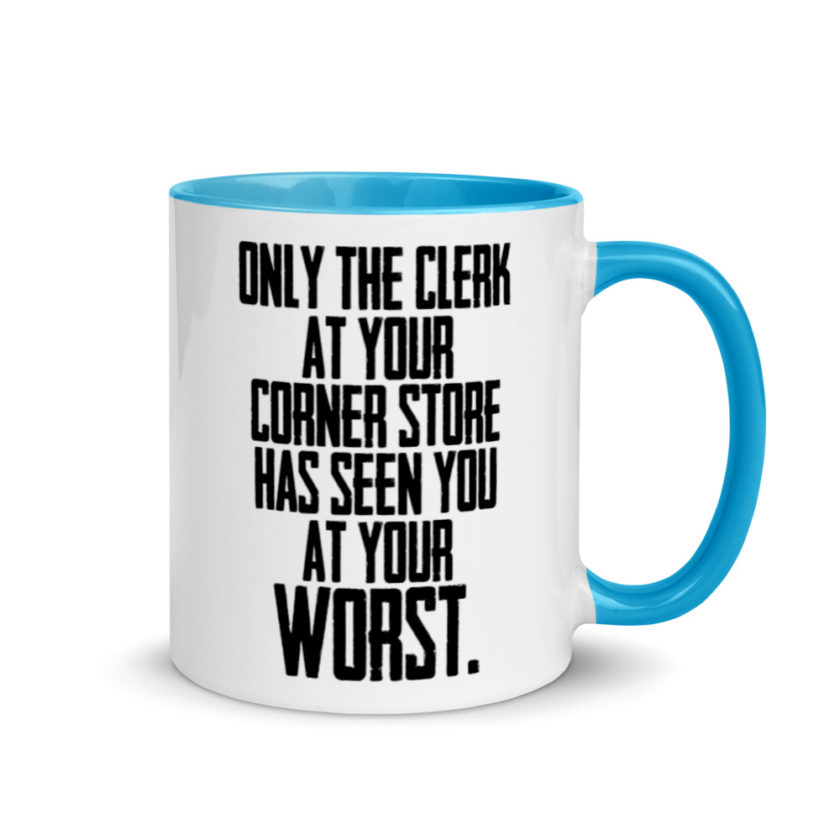 Only the clerk at your corner store has seen you at your worst.  Mug with Color Inside - Image 11